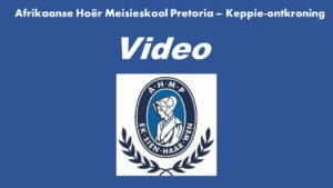 Afrikaanse Hoër Meisieskool Pretoria – Keppie-ontkroning